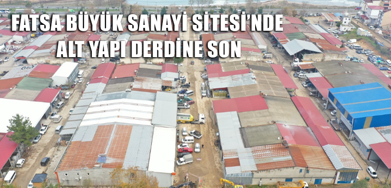 Fatsa Büyük Sanayi Sitesi’nde alt yapı derdine son