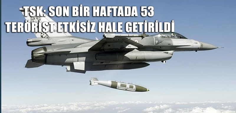 TSK: Son bir haftada 53 terörist etkisiz hale getirildi