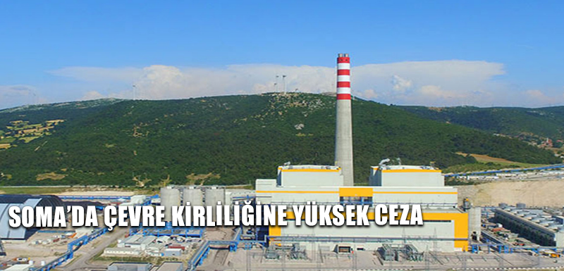 Soma’da çevre kirliliğine yüksek ceza