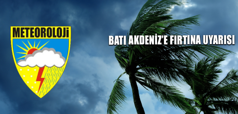 Batı Akdeniz’e fırtına uyarısı