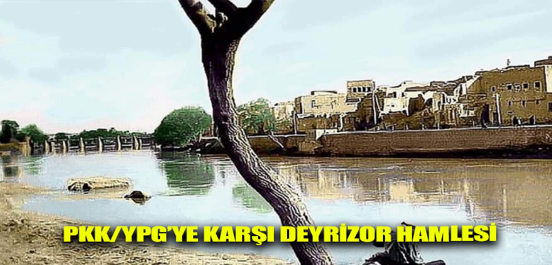 PKK/YPG’ye karşı Deyrizor hamlesi