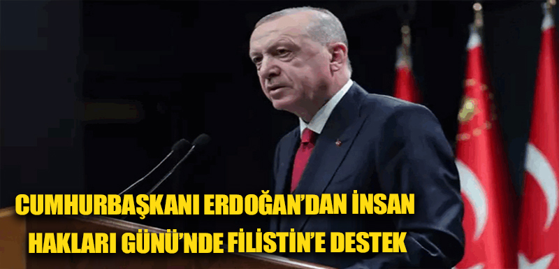 Cumhurbaşkanı Erdoğan’dan İnsan Hakları Günü’nde Filistin’e destek