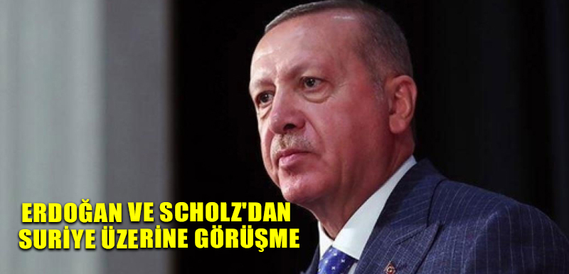 Erdoğan ve Scholz'dan Suriye Üzerine Görüşme