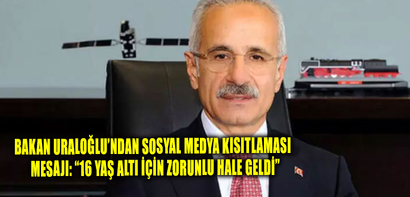 Bakan Uraloğlu'ndan Dijital ve Altyapı Vurgusu!