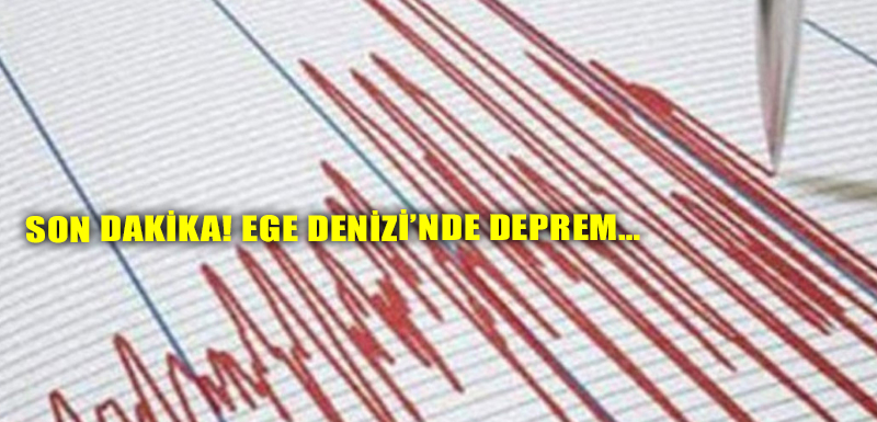 SON DAKİKA! Ege Denizi’nde deprem…