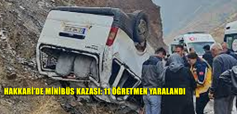 Hakkari’de minibüs kazası: 11 öğretmen yaralandı