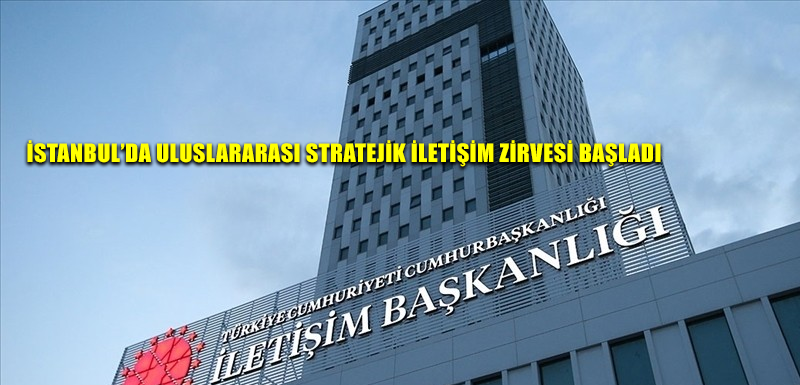 İstanbul’da Uluslararası Stratejik İletişim Zirvesi başladı