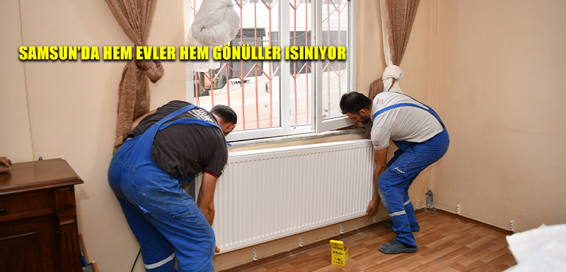 SAMSUN’DA HEM EVLER HEM GÖNÜLLER ISINIYOR