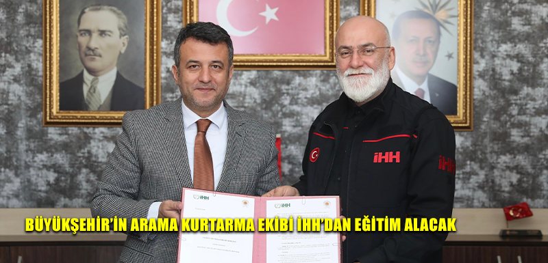 BÜYÜKŞEHİR’İN ARAMA KURTARMA EKİBİ İHH’DAN EĞİTİM ALACAK