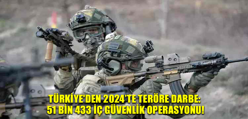 Türkiye'den 2024’te Teröre Darbe: 51 Bin 433 İç Güvenlik Operasyonu!