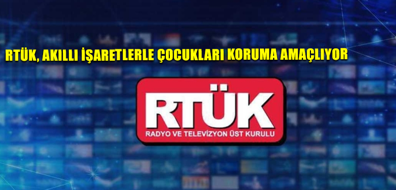 RTÜK, akıllı işaretlerle çocukları koruma amaçlıyor