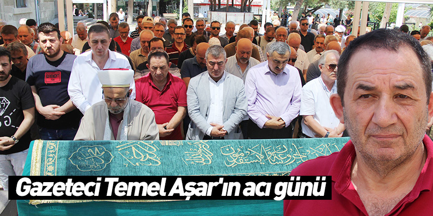 Gazeteci Temel Aşar'ın acı günü