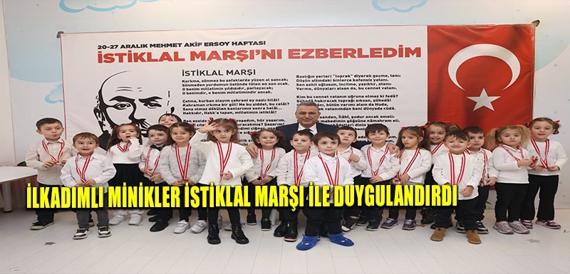 İLKADIMLI MİNİKLER İSTİKLAL MARŞI İLE DUYGULANDIRDI