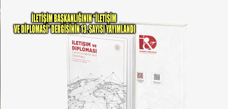 İletişim Başkanlığının “İletişim ve Diplomasi” Dergisinin 13. sayısı yayımlandı