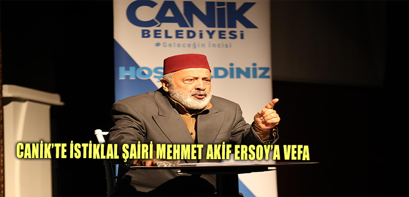 Canik;te İstiklal Şairi Mehmet Akif Ersoy';a Vefa