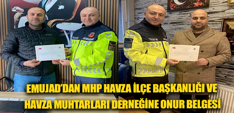 EMUJAD’dan MHP Havza İlçe Başkanlığı ve Havza Muhtarları Derneğine onur belgesi