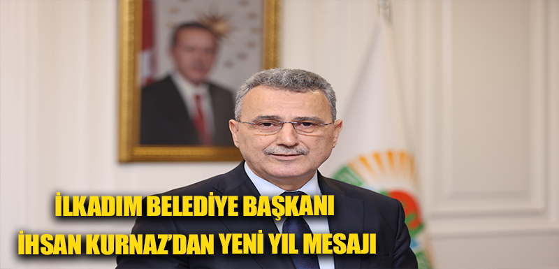 İlkadım Belediye Başkanı İhsan Kurnaz’dan Yeni Yıl Mesajı