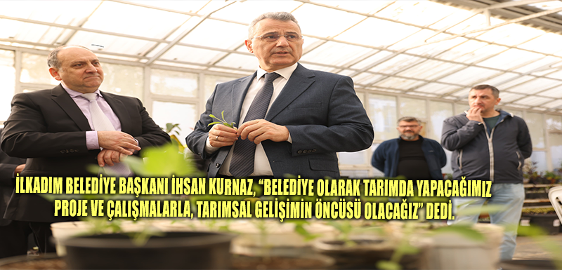 İlkadım Belediye Başkanı İhsan Kurnaz, “Belediye olarak tarımda yapacağımız proje ve çalışmalarla, tarımsal gelişimin öncüsü olacağız” dedi.