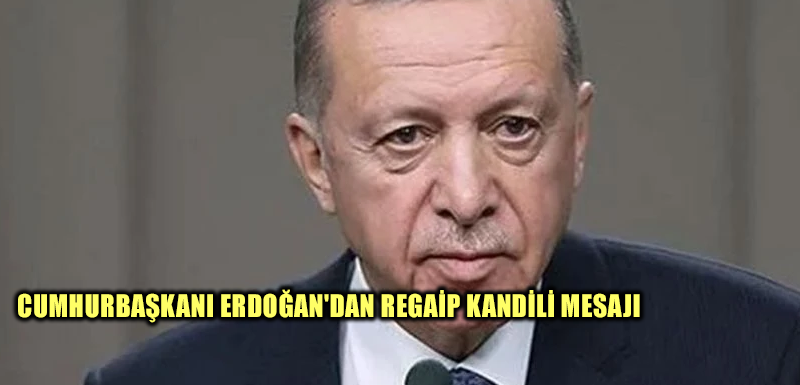 Cumhurbaşkanı Erdoğan'dan Regaip Kandili mesajı