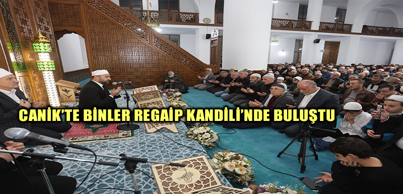 Canik'te Binler Regaip Kandili'nde Buluştu