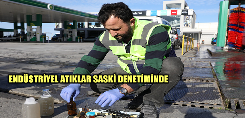 ENDÜSTRİYEL ATIKLAR SASKİ DENETİMİNDE