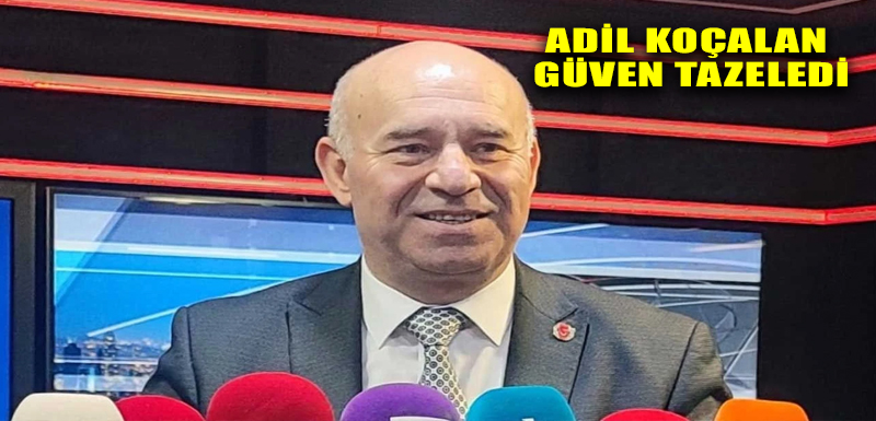 Adil Koçalan güven tazeledi