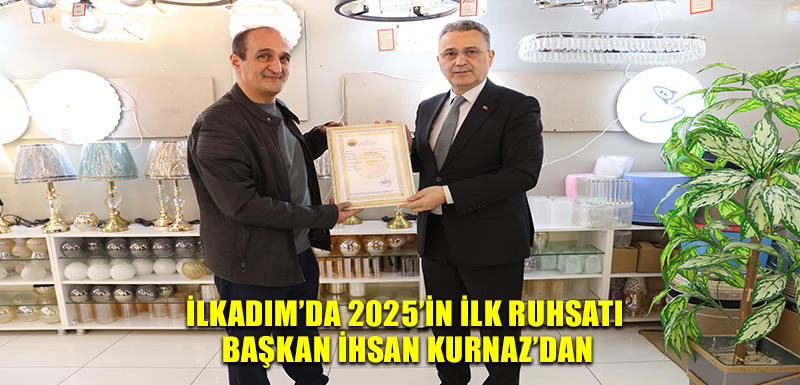 İlkadım’da 2025’in İlk Ruhsatı Başkan İhsan Kurnaz’dan