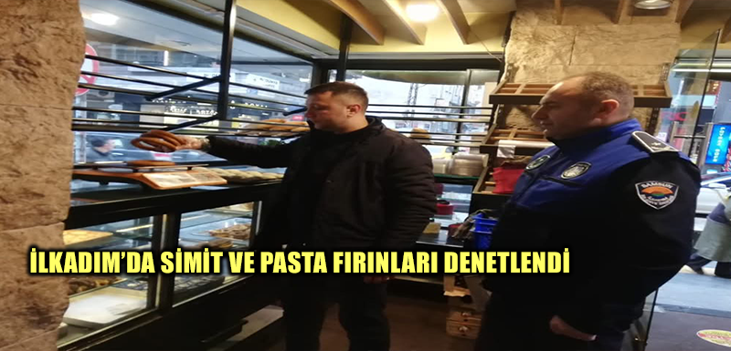 İlkadım’da simit ve pasta fırınları denetlendi