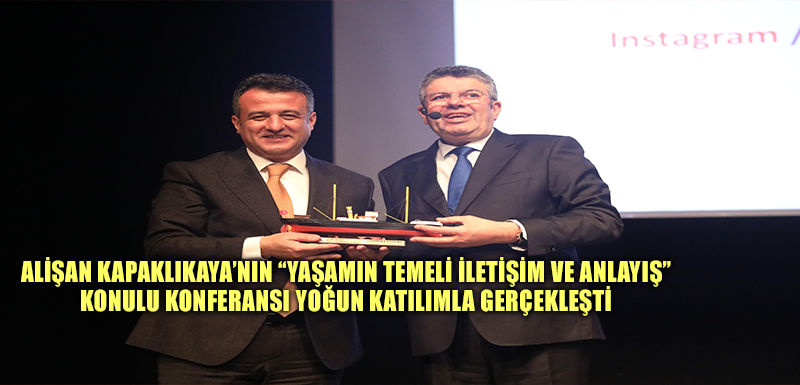 ALİŞAN KAPAKLIKAYA’NIN “YAŞAMIN TEMELİ: İLETİŞİM VE ANLAYIŞ” KONULU KONFERANSI YOĞUN KATILIMLA GERÇEKLEŞTİ