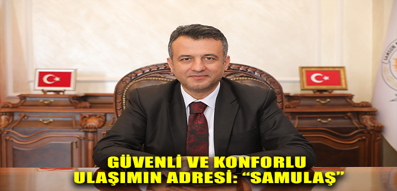 GÜVENLİ VE KONFORLU ULAŞIMIN ADRESİ: “SAMULAŞ”