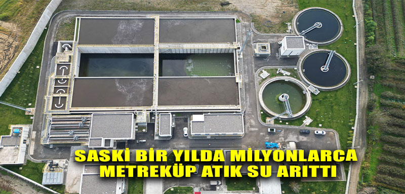 SASKİ BİR YILDA MİLYONLARCA METREKÜP ATIK SU ARITTI