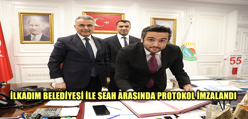 İlkadım Belediyesi ile SEAH Arasında Protokol İmzalandı