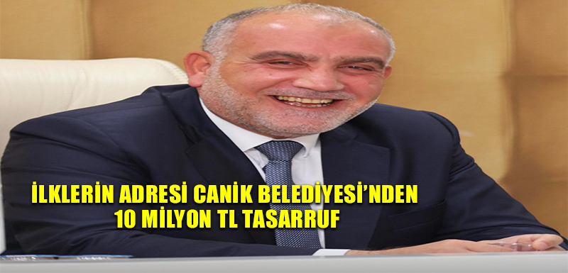 İlklerin adresi Canik Belediyesi'nden 10 Milyon TL Tasarruf