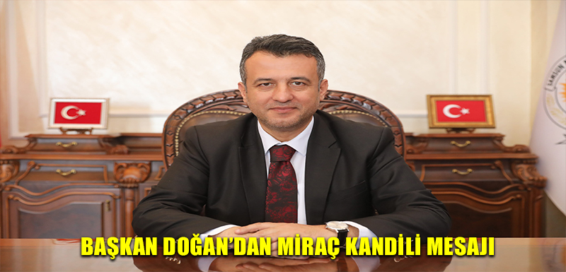 BAŞKAN DOĞAN’DAN MİRAÇ KANDİLİ MESAJI