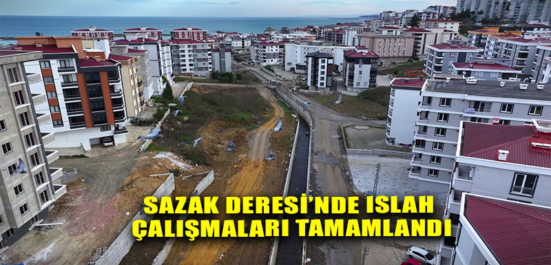 SAZAK DERESİ’NDE ISLAH ÇALIŞMALARI TAMAMLANDI