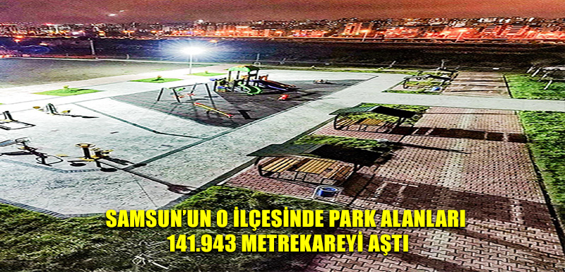 Samsun'un O İlçesinde Park Alanları 141.943 Metrekareyi Aştı