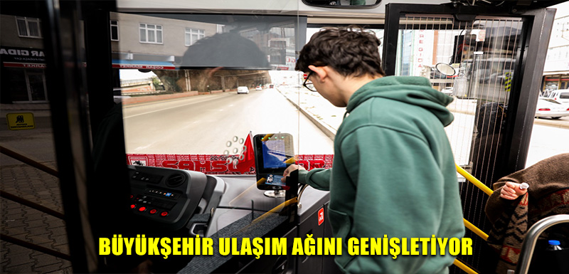 BÜYÜKŞEHİR ULAŞIM AĞINI GENİŞLETİYOR