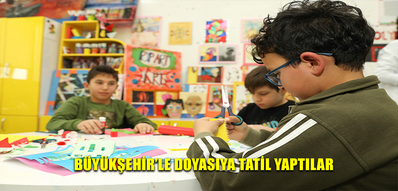 BÜYÜKŞEHİR’LE DOYASIYA TATİL YAPTILAR