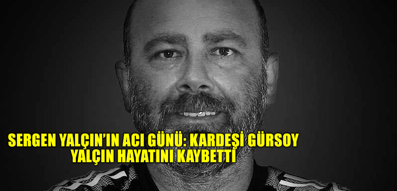 Sergen Yalçın’ın acı günü: Kardeşi Gürsoy Yalçın hayatını kaybetti