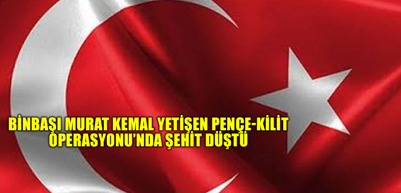 Binbaşı Murat Kemal Yetişen Pençe-Kilit Operasyonu’nda şehit düştü