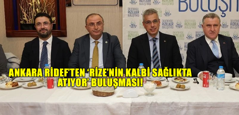 Ankara RİDEF’ten ‘Rize’nin kalbi sağlıkta atıyor’ buluşması!