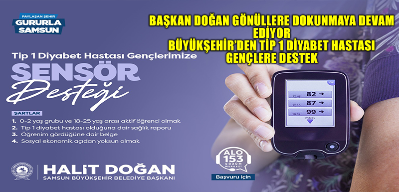 BAŞKAN DOĞAN GÖNÜLLERE DOKUNMAYA DEVAM EDİYOR BÜYÜKŞEHİR’DEN TİP 1 DİYABET HASTASI GENÇLERE DESTEK