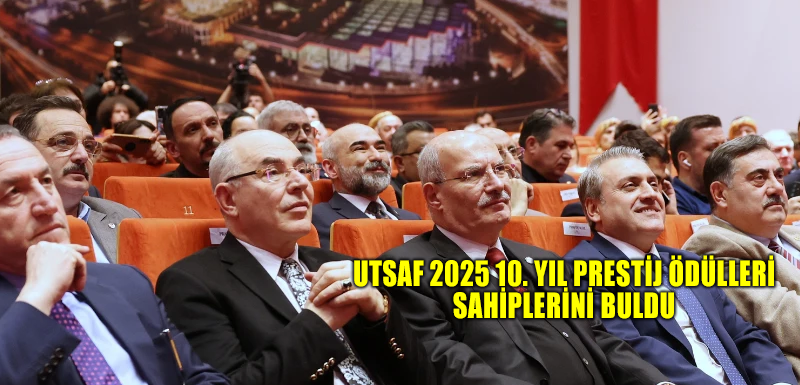 UTSAF 2025 10. Yıl Prestij Ödülleri sahiplerini buldu