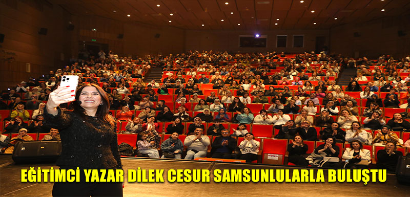 EĞİTİMCİ YAZAR DİLEK CESUR SAMSUNLULARLA BULUŞTU