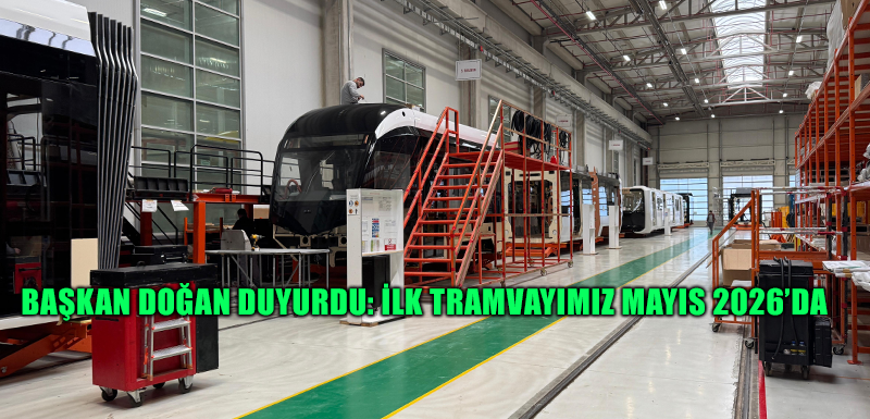 BAŞKAN DOĞAN DUYURDU: İLK TRAMVAYIMIZ MAYIS 2026’DA  SAMSUN’UMUZUN RAYLARINDA