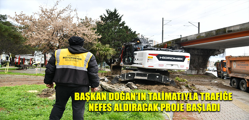 BAŞKAN DOĞAN’IN TALİMATIYLA TRAFİĞE NEFES ALDIRACAK PROJE  BAŞLADI