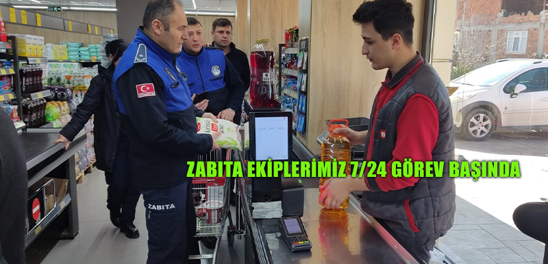 ZABITA EKİPLERİMİZ 7/24 GÖREV BAŞINDA