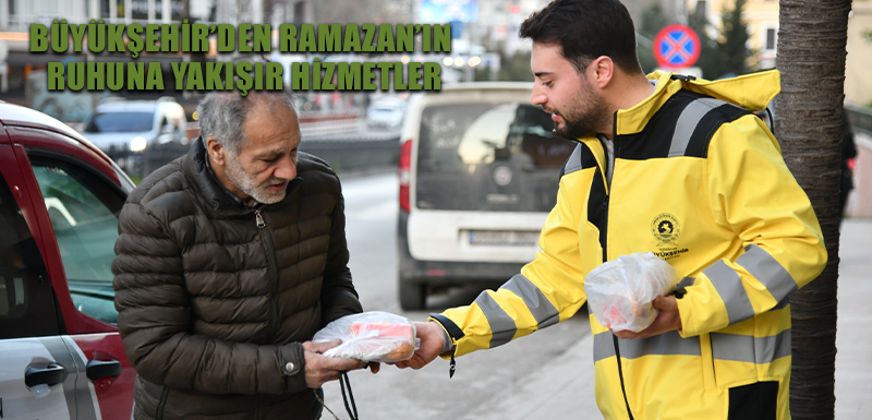 BÜYÜKŞEHİR’DEN RAMAZAN’IN RUHUNA YAKIŞIR HİZMETLER