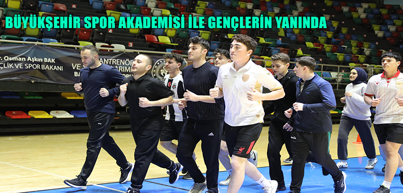 BÜYÜKŞEHİR SPOR AKADEMİSİ İLE GENÇLERİN YANINDA