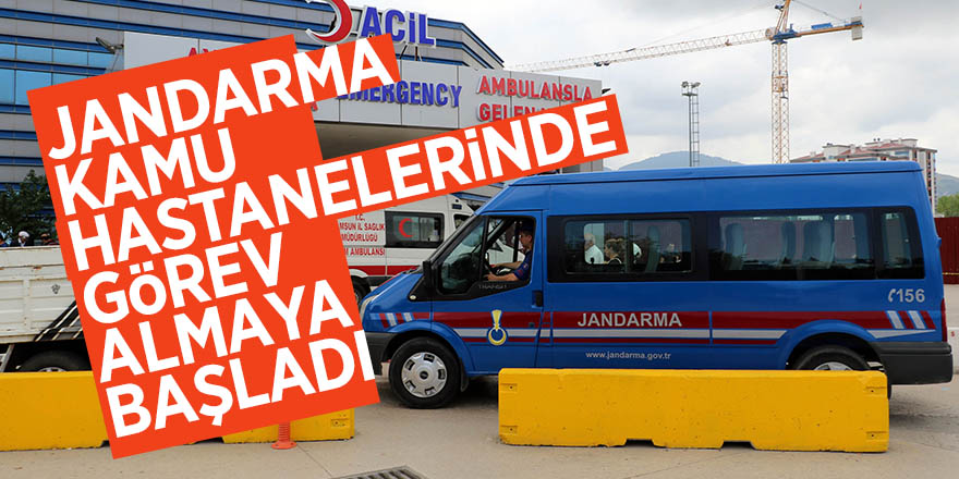 Jandarma kamu hastanelerinde görev almaya başladı